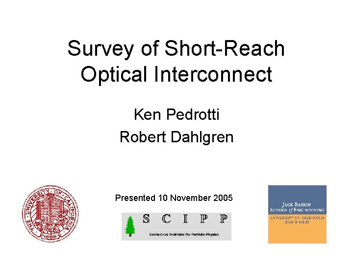 Survey of Short-Reach Optical Interconnect Ken Pedrotti Robert Dahlgren Presented 10 November 2005 