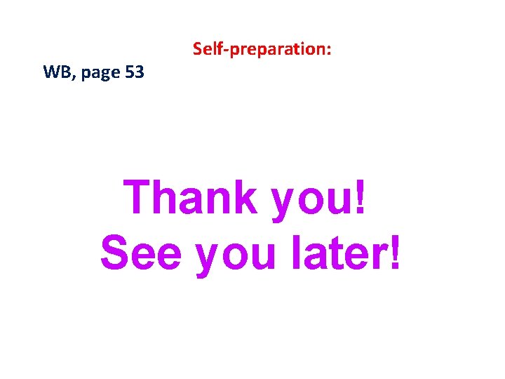 WB, page 53 Self-preparation: Thank you! See you later! WB, page 53 Self-preparation: Thank you! See you later!