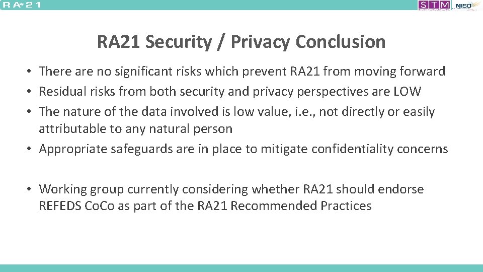 RA 21 Security / Privacy Conclusion • There are no significant risks which prevent