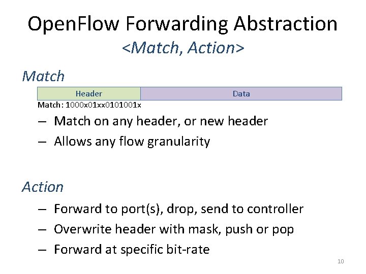 Open. Flow Forwarding Abstraction <Match, Action> Match Header Match: 1000 x 01 xx 0101001 Open. Flow Forwarding Abstraction <Match, Action> Match Header Match: 1000 x 01 xx 0101001