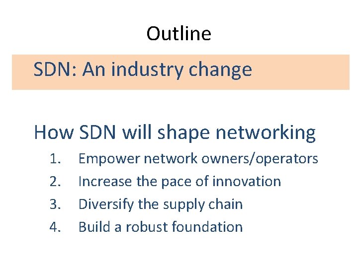Outline SDN: An industry change How SDN will shape networking 1. 2. 3. 4. Outline SDN: An industry change How SDN will shape networking 1. 2. 3. 4.