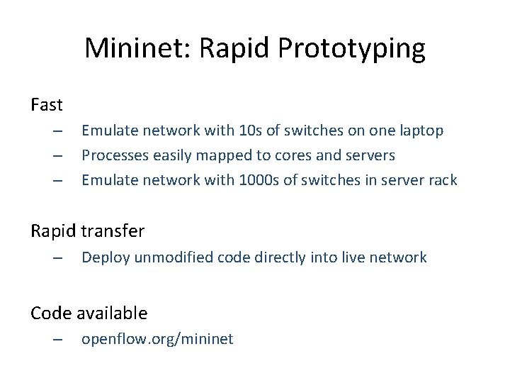 Mininet: Rapid Prototyping Fast – – – Emulate network with 10 s of switches Mininet: Rapid Prototyping Fast – – – Emulate network with 10 s of switches