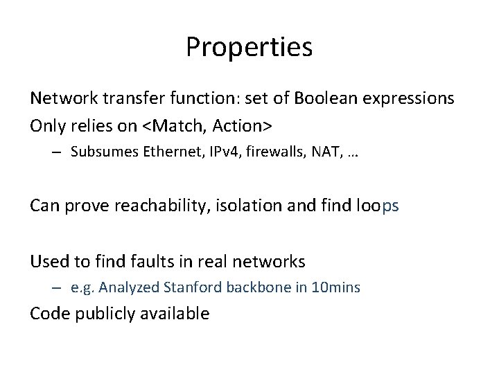 Properties Network transfer function: set of Boolean expressions Only relies on <Match, Action> – Properties Network transfer function: set of Boolean expressions Only relies on <Match, Action> –