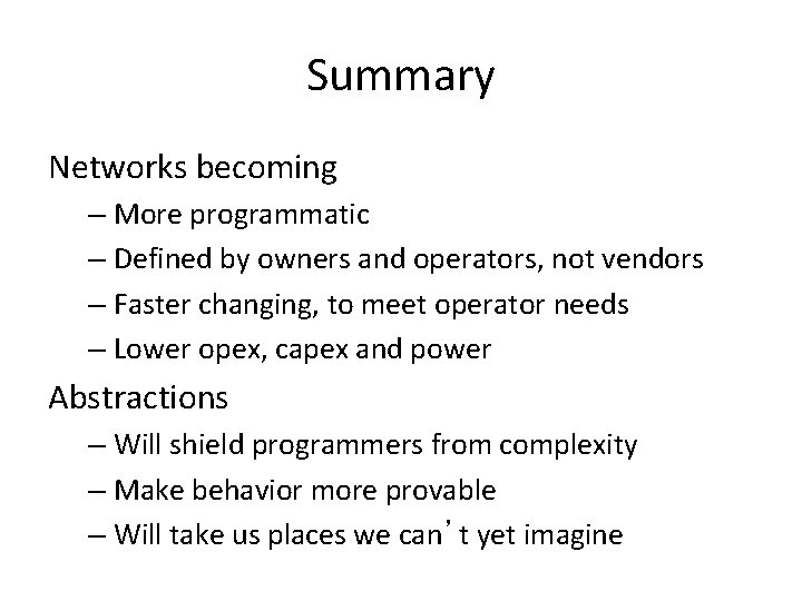 Summary Networks becoming – More programmatic – Defined by owners and operators, not vendors Summary Networks becoming – More programmatic – Defined by owners and operators, not vendors