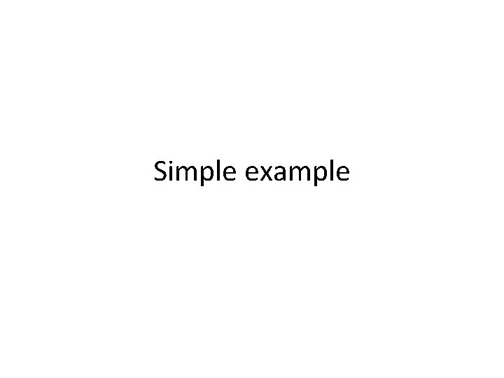 Simple example Simple example