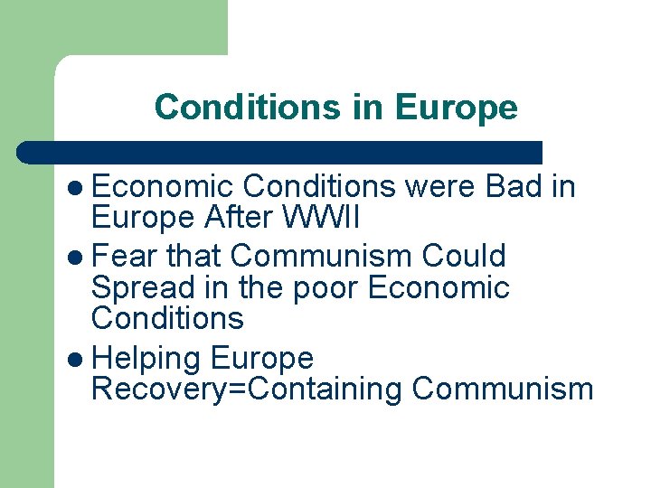 Conditions in Europe l Economic Conditions were Bad in Europe After WWII l Fear