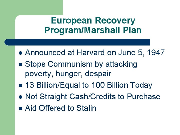 European Recovery Program/Marshall Plan Announced at Harvard on June 5, 1947 l Stops Communism
