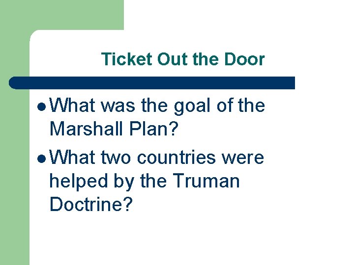 Ticket Out the Door l What was the goal of the Marshall Plan? l