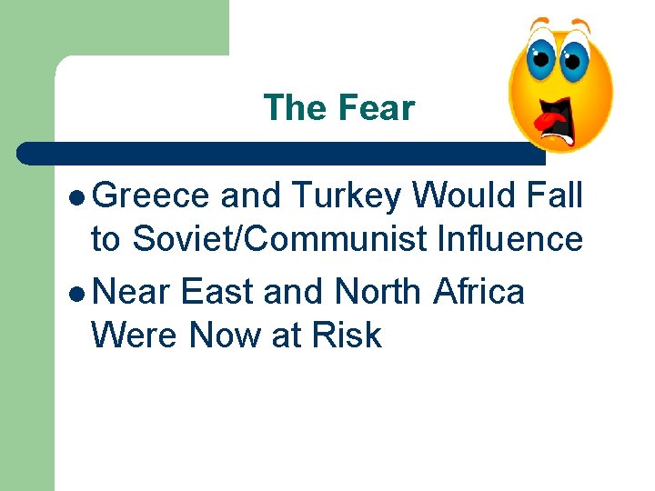 The Fear l Greece and Turkey Would Fall to Soviet/Communist Influence l Near East