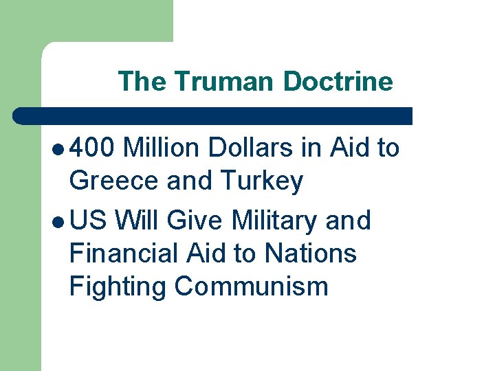 The Truman Doctrine l 400 Million Dollars in Aid to Greece and Turkey l