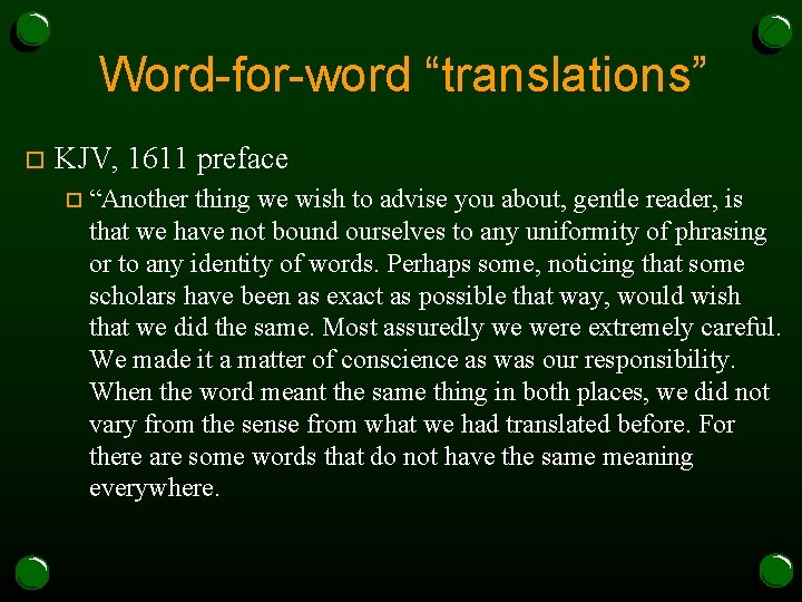 Word-for-word “translations” o KJV, 1611 preface o “Another thing we wish to advise you