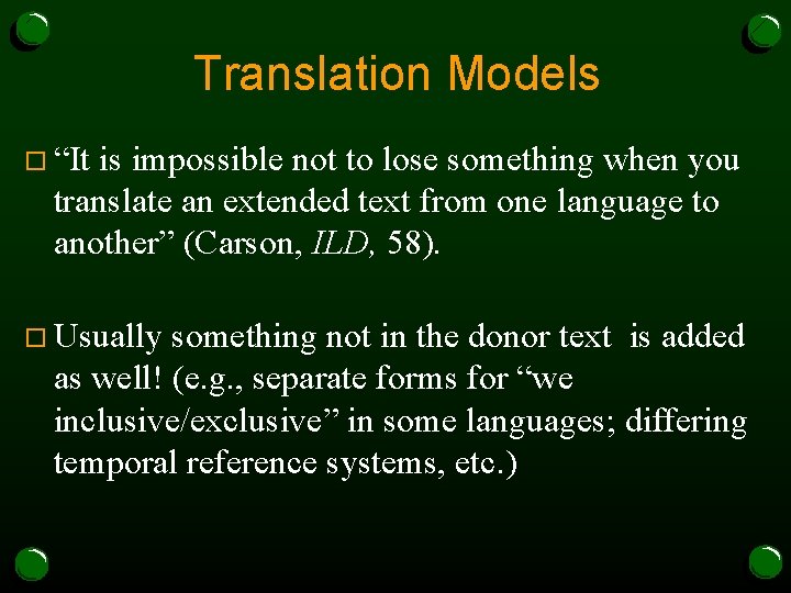 Translation Models o “It is impossible not to lose something when you translate an