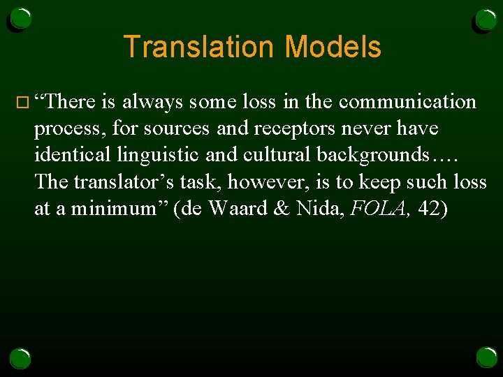 Translation Models o “There is always some loss in the communication process, for sources
