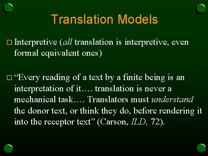 Translation Models o Interpretive (all translation is interpretive, even formal equivalent ones) o “Every