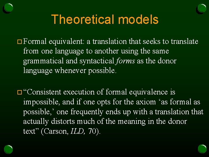 Theoretical models o Formal equivalent: a translation that seeks to translate from one language