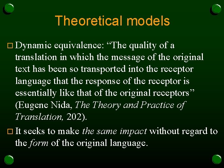 Theoretical models o Dynamic equivalence: “The quality of a translation in which the message