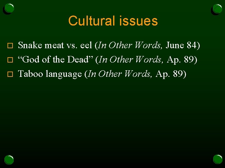 Cultural issues o o o Snake meat vs. eel (In Other Words, June 84)