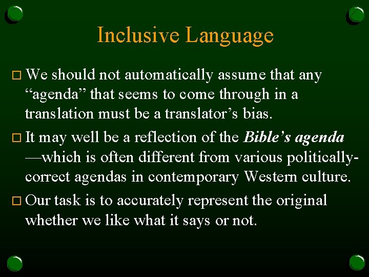 Inclusive Language o We should not automatically assume that any “agenda” that seems to
