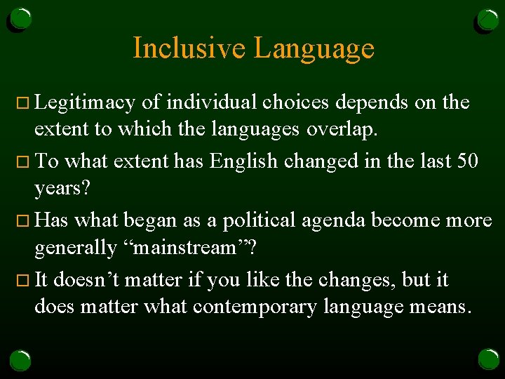Inclusive Language o Legitimacy of individual choices depends on the extent to which the