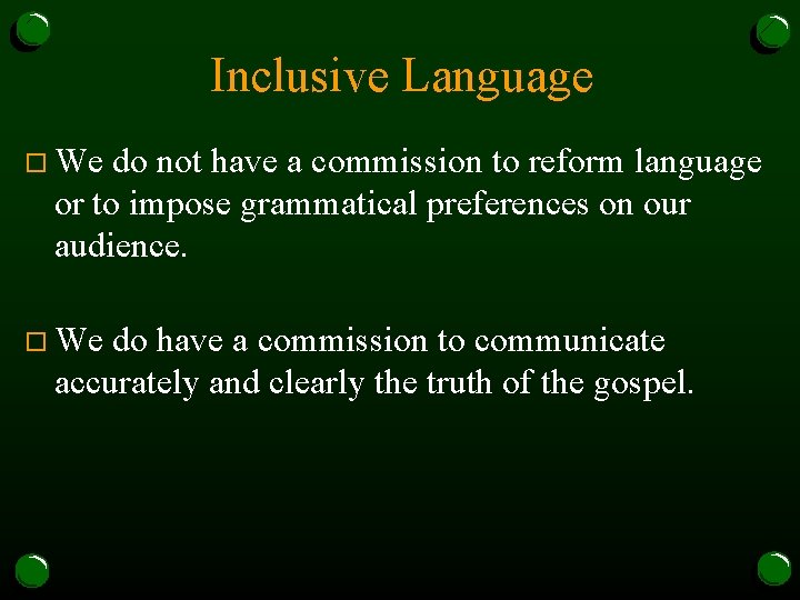 Inclusive Language o We do not have a commission to reform language or to
