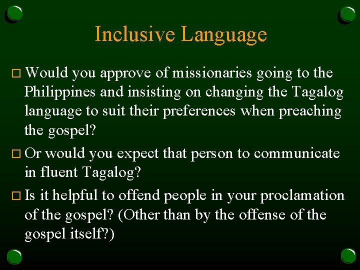 Inclusive Language o Would you approve of missionaries going to the Philippines and insisting
