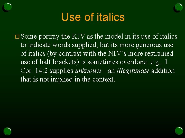 Use of italics o Some portray the KJV as the model in its use