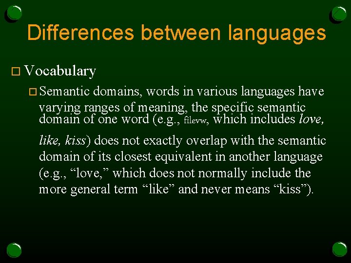 Differences between languages o Vocabulary o Semantic domains, words in various languages have varying