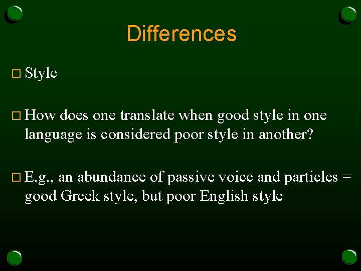 Differences o Style o How does one translate when good style in one language