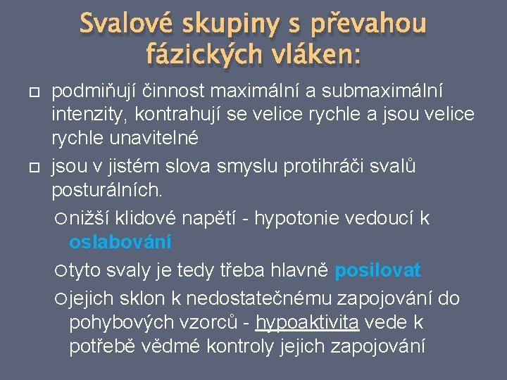 Svalové skupiny s převahou fázických vláken: podmiňují činnost maximální a submaximální intenzity, kontrahují se