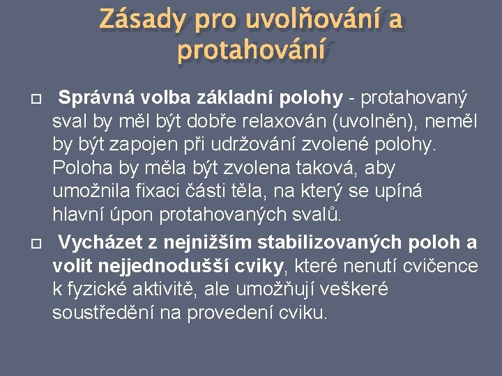 Zásady pro uvolňování a protahování Správná volba základní polohy - protahovaný sval by měl