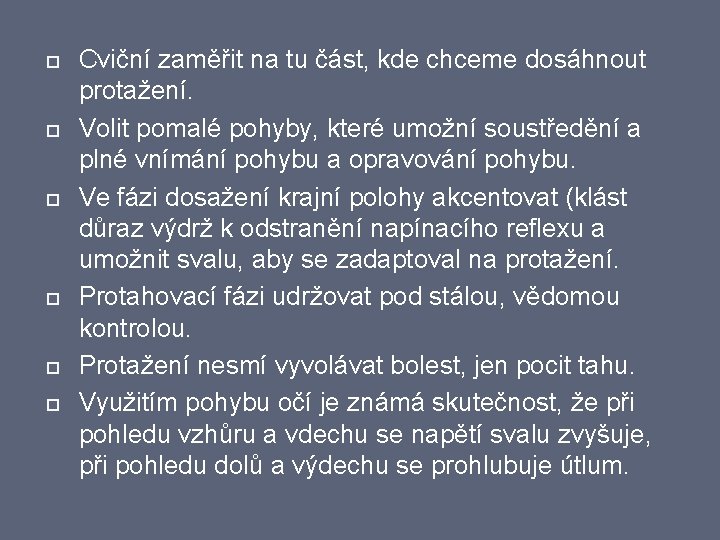  Cviční zaměřit na tu část, kde chceme dosáhnout protažení. Volit pomalé pohyby, které