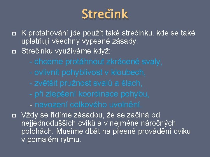 Strečink K protahování jde použít také strečinku, kde se také uplatňují všechny vypsané zásady.