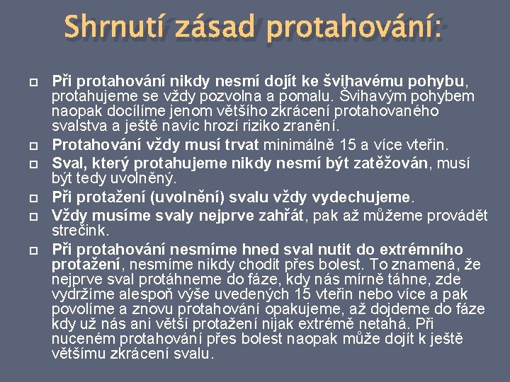 Shrnutí zásad protahování: Při protahování nikdy nesmí dojít ke švihavému pohybu, protahujeme se vždy