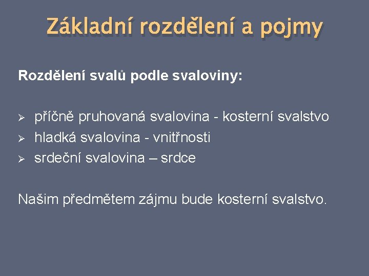 Základní rozdělení a pojmy Rozdělení svalů podle svaloviny: Ø Ø Ø příčně pruhovaná svalovina