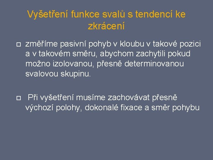 Vyšetření funkce svalů s tendencí ke zkrácení změříme pasivní pohyb v kloubu v takové