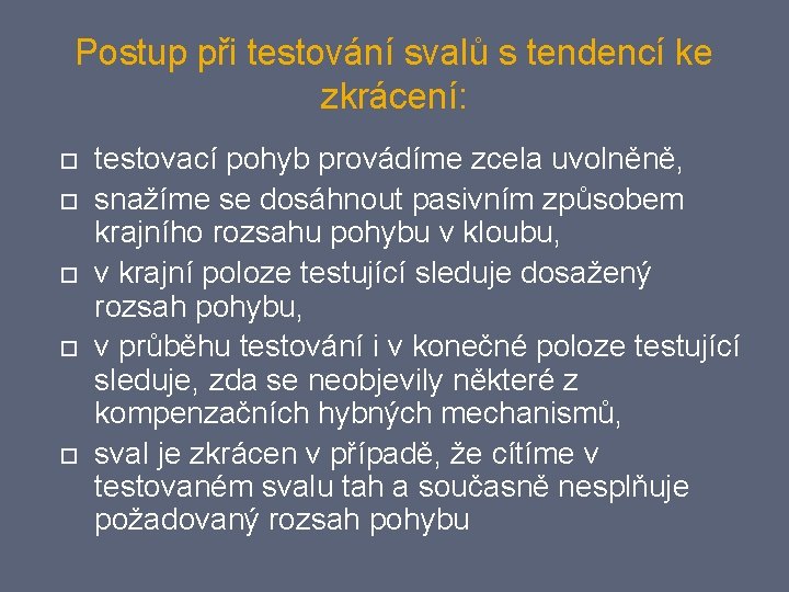 Postup při testování svalů s tendencí ke zkrácení: testovací pohyb provádíme zcela uvolněně, snažíme