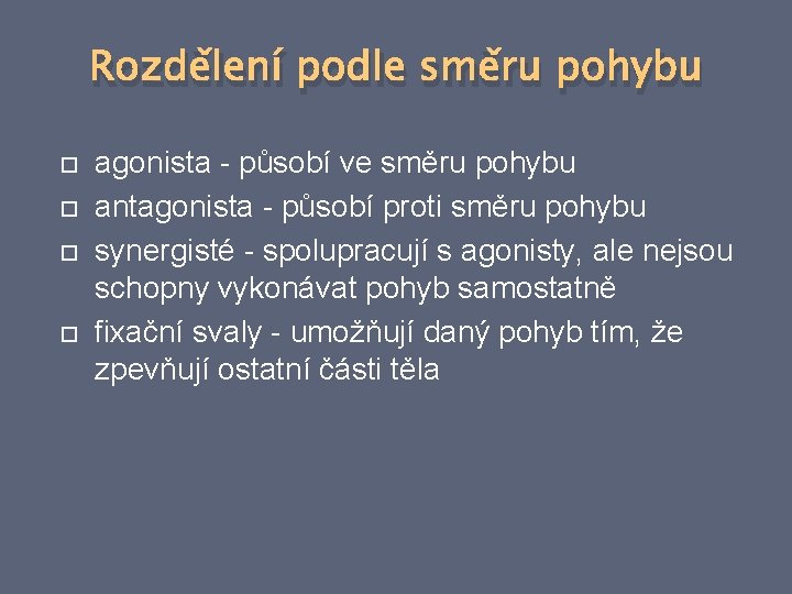 Rozdělení podle směru pohybu agonista - působí ve směru pohybu antagonista - působí proti