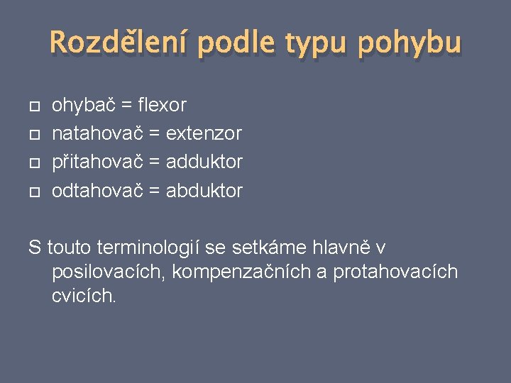 Rozdělení podle typu pohybu ohybač = flexor natahovač = extenzor přitahovač = adduktor odtahovač