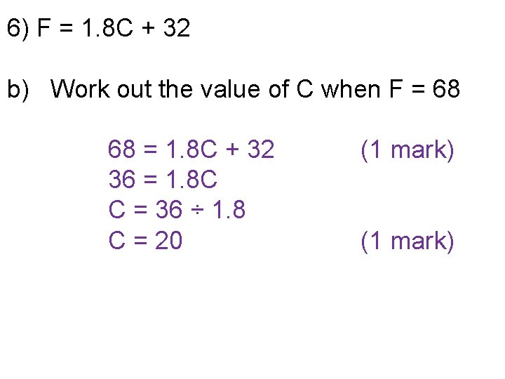 6) F = 1. 8 C + 32 b) Work out the value of