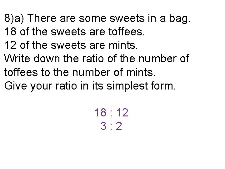 8)a) There are some sweets in a bag. 18 of the sweets are toffees.
