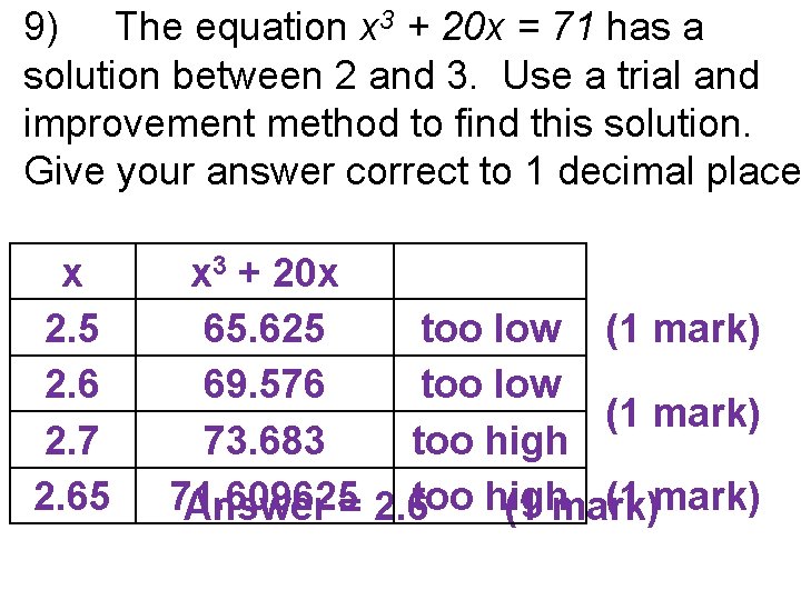 9) The equation x 3 + 20 x = 71 has a solution between