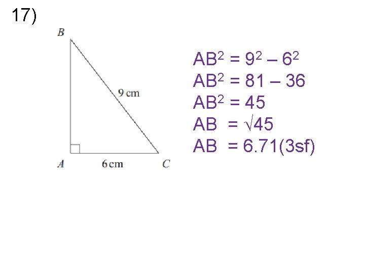 17) AB 2 = 92 – 62 AB 2 = 81 – 36 AB