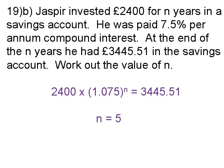 19)b) Jaspir invested £ 2400 for n years in a savings account. He was