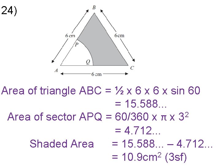 24) Area of triangle ABC = ½ x 6 x sin 60 = 15.