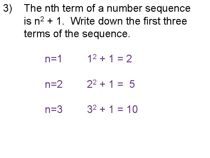 3) The nth term of a number sequence is n 2 + 1. Write