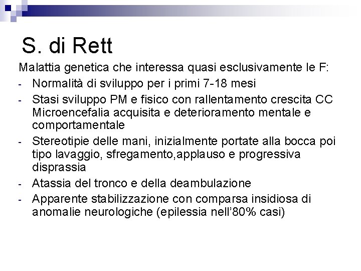 S. di Rett Malattia genetica che interessa quasi esclusivamente le F: - Normalità di