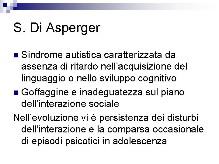 S. Di Asperger Sindrome autistica caratterizzata da assenza di ritardo nell’acquisizione del linguaggio o