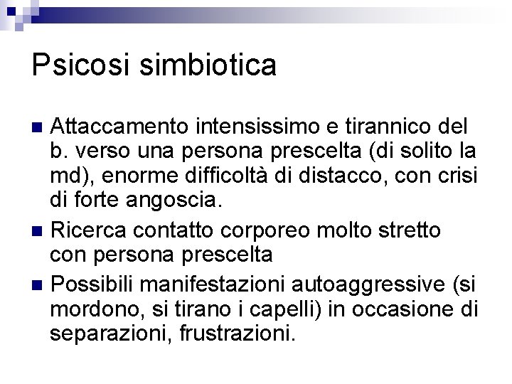 Psicosi simbiotica Attaccamento intensissimo e tirannico del b. verso una persona prescelta (di solito