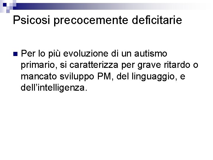 Psicosi precocemente deficitarie n Per lo più evoluzione di un autismo primario, si caratterizza