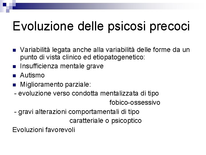 Evoluzione delle psicosi precoci Variabilità legata anche alla variabilità delle forme da un punto